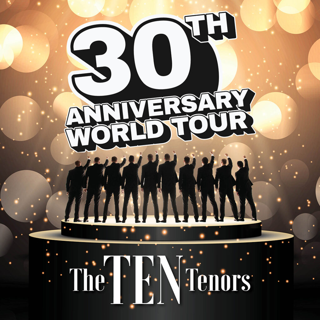 The TEN Tenors 30th Annivesary World Tour