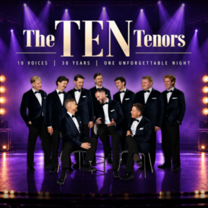 The Ten Tenors Ten Voices. 30 Years. One Unforgettable Night.